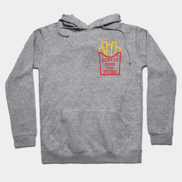 Always room for fries Hoodie by imgabsveras